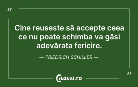 Citeste si: Cine reușește să accepte ceea ce nu poat...