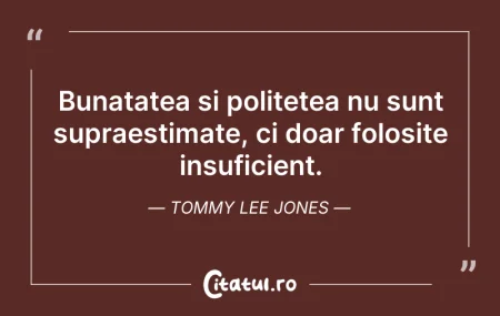 Citeste si: Bunatatea si politetea nu sunt supraesti...