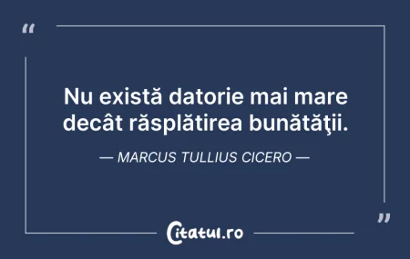 Citeste si: Nu există datorie mai mare decât răsplăt...