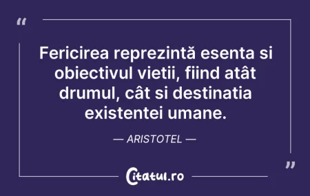 Citeste si: Fericirea reprezintă esența și obiectivu...