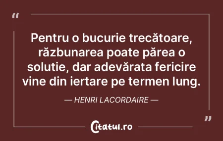 Pentru o bucurie trecătoare, răzbunare...