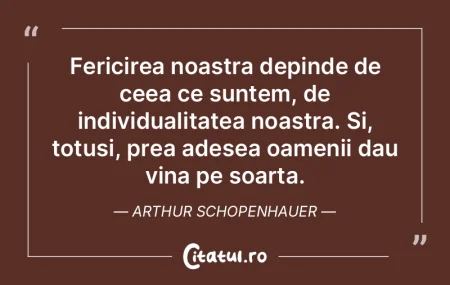Fericirea noastra depinde de ceea ce sun...