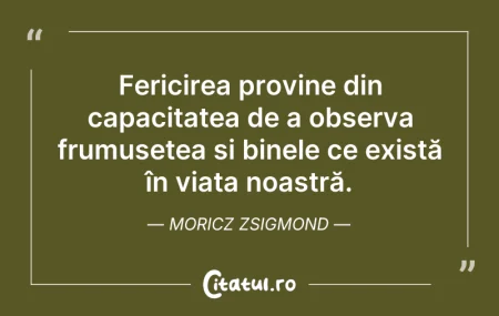 Citeste si: Fericirea provine din capacitatea de a o...