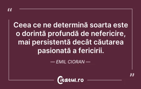 Citeste si: Ceea ce ne determină soarta este o dorin...