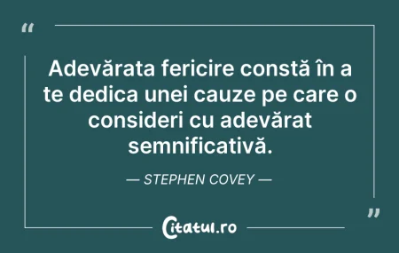 Citeste si: Adevărata fericire constă în a te dedica...