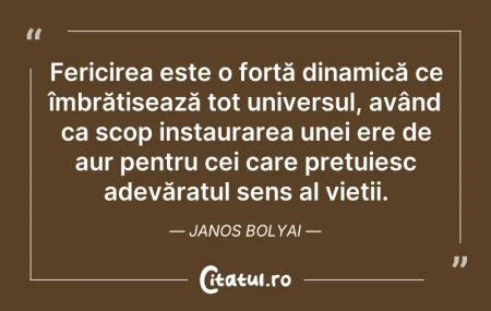 Citeste si: Fericirea este o forță dinamică ce îmbră...