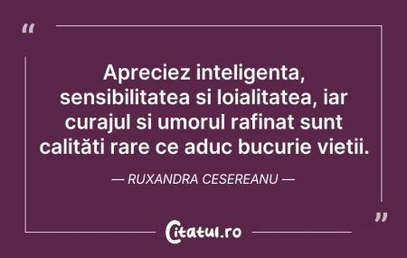 Citeste si: Apreciez inteligența, sensibilitatea și ...