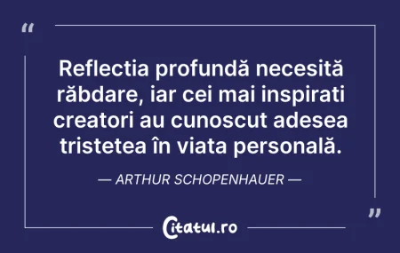 Citeste si: Reflecția profundă necesită răbdare, iar...