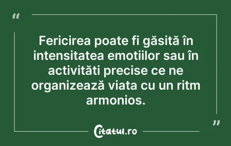 Citeste si: Fericirea poate fi găsită în intensitate...