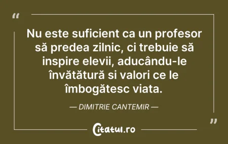 Citeste si: Nu este suficient ca un profesor să pred...