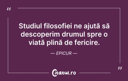 Citeste si: Studiul filosofiei ne ajută să descoperi...