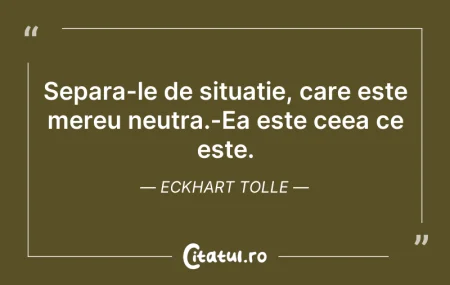 Separa-le de situatie, care este mereu n...