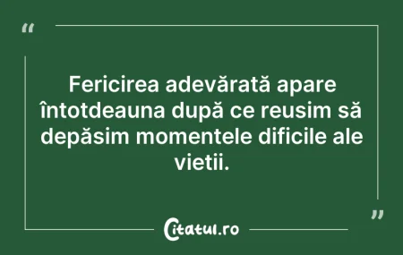 Citeste si: Fericirea adevărată apare întotdeauna du...