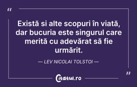 Citeste si: Există și alte scopuri în viață, dar buc...