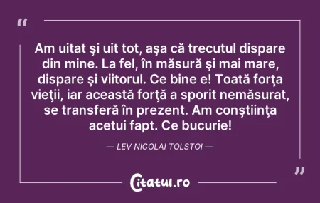 Citeste si: Am uitat şi uit tot, aşa că trecutul dis...