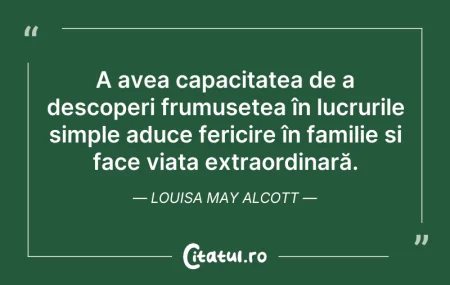 Citeste si: A avea capacitatea de a descoperi frumus...