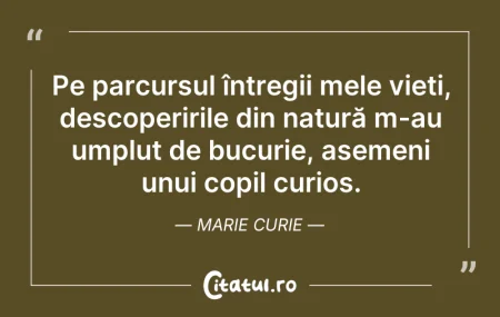 Citeste si: Pe parcursul întregii mele vieți, descop...