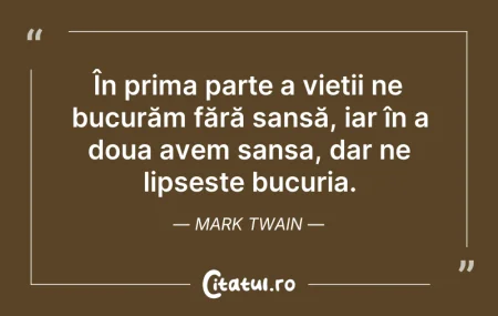 Citeste si: În prima parte a vieții ne bucurăm fără ...