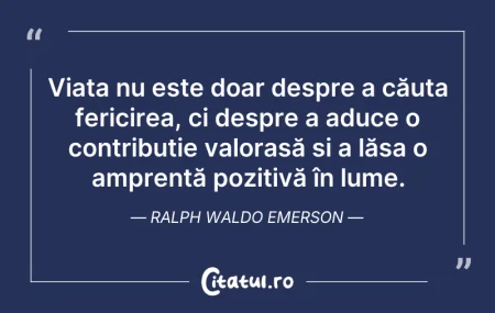 Citeste si: Viața nu este doar despre a căuta ferici...
