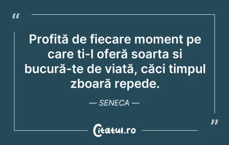 Citeste si: Profită de fiecare moment pe care ți-l o...
