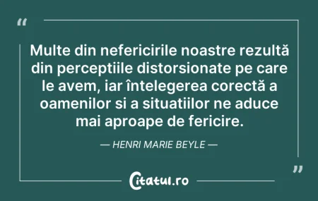 Citeste si: Multe din nefericirile noastre rezultă d...