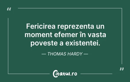 Citeste si: Fericirea reprezenta un moment efemer în...