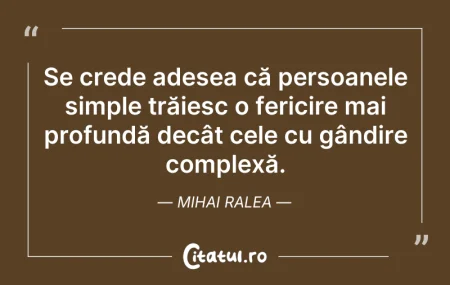 Citeste si: Se crede adesea că persoanele simple tră...