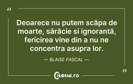 Citeste si: Deoarece nu putem scăpa de moarte, sărăc...