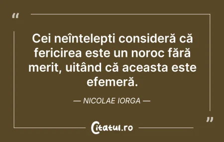 Citeste si: Cei neînțelepți consideră că fericirea e...
