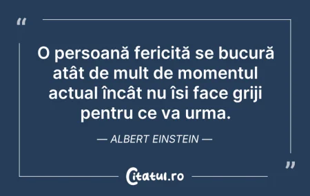 Citeste si: O persoană fericită se bucură atât de mu...