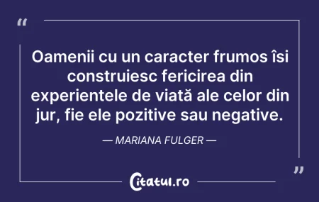 Citeste si: Oamenii cu un caracter frumos își constr...