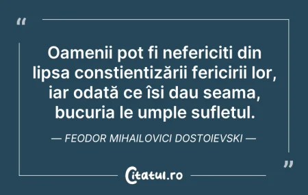 Citeste si: Oamenii pot fi nefericiți din lipsa conș...