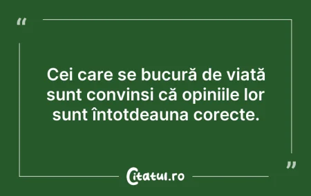 Citeste si: Cei care se bucură de viață sunt convinș...