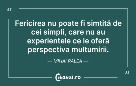 Citeste si: Fericirea nu poate fi simțită de cei sim...