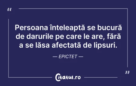Citeste si: Persoana înțeleaptă se bucură de daruril...