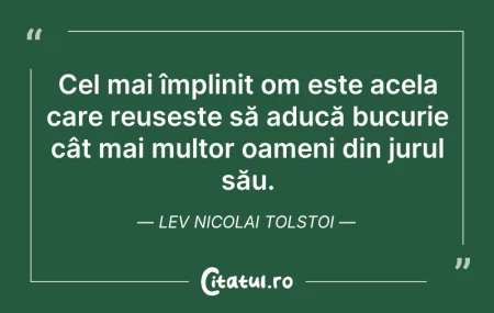 Citeste si: Cel mai împlinit om este acela care reuș...