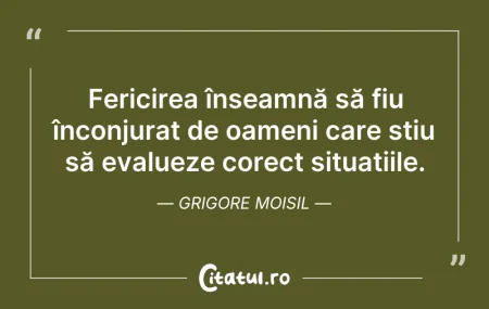 Citeste si: Fericirea înseamnă să fiu înconjurat de ...