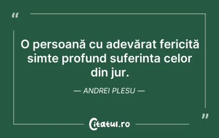 Citeste si: O persoană cu adevărat fericită simte pr...