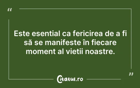 Citeste si: Este esențial ca fericirea de a fi să se...