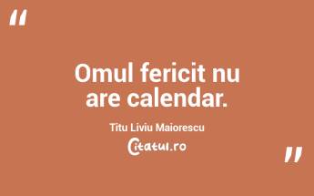 Omul fericit nu are calendar. Titu Liviu...