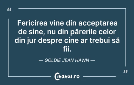 Citeste si: Fericirea vine din acceptarea de sine, n...