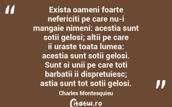 Exista oameni foarte nefericiti pe care ... Exista oameni foarte nefericiti pe care ...