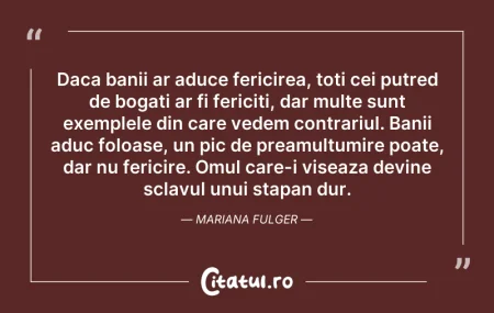 Citeste si: Daca banii ar aduce fericirea, toti cei ...