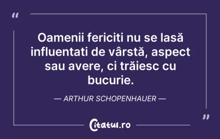Citeste si: Oamenii fericiți nu se lasă influențați ...
