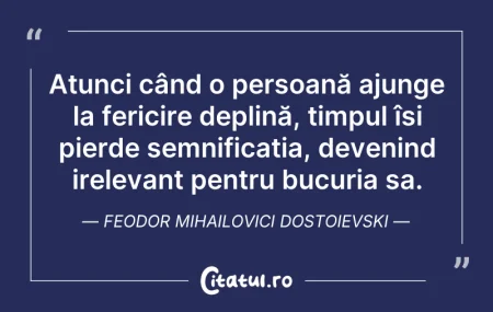Citeste si: Atunci când o persoană ajunge la fericir...