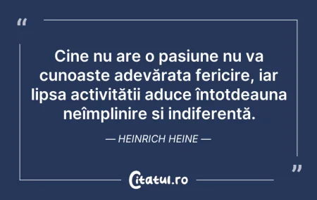 Citeste si: Cine nu are o pasiune nu va cunoaște ade...