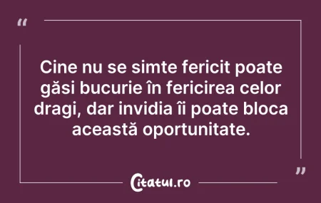 Citeste si: Cine nu se simte fericit poate găsi bucu...