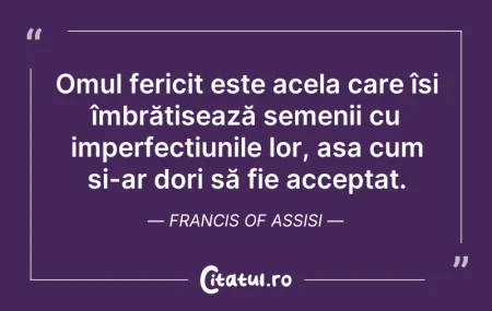 Citeste si: Omul fericit este acela care își îmbrăți...