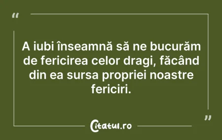 Citeste si: A iubi înseamnă să ne bucurăm de fericir...