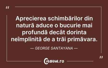 Citeste si: Aprecierea schimbărilor din natură aduce...